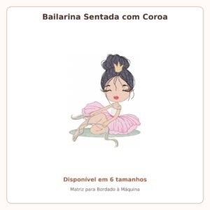 Matriz de Bordado Bailarina Sentada com Coroa