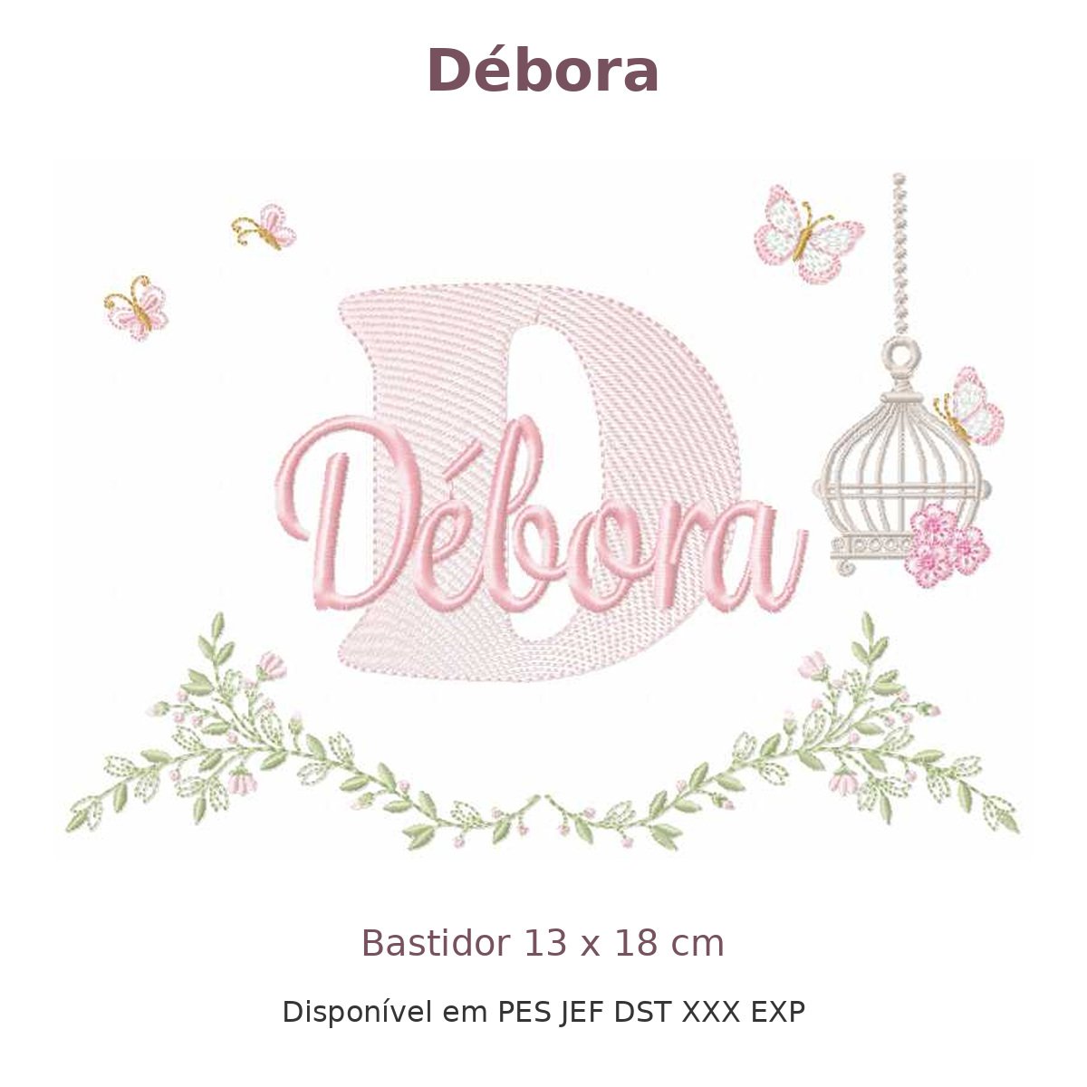 Matriz de Bordado Nome Débora Gaiola e Flores 13x18