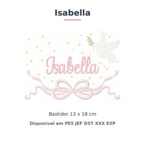 Matriz de Bordado Nome Isabella Batizado Pomba Branca 13x18