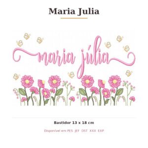 Matriz de Bordado Nome Maria Julia Jardim Doce Encanto 13x18