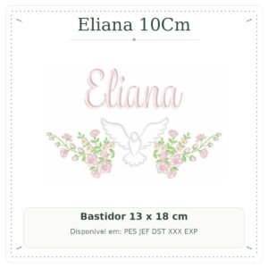 Matriz de Bordado Nome Eliana Batizado com Pomba Branca e Flores 13x18