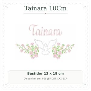Matriz de Bordado Nome Tainara Batizado com Pomba Branca e Flores 13x18