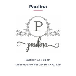 Matriz de Bordado Nome Paulina Nobresa Ramo Delicado 13x18