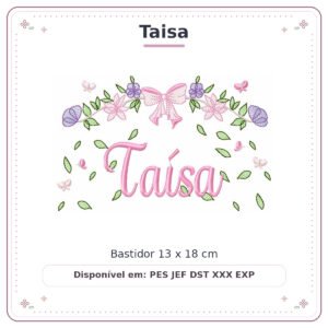 Matriz de Bordado Nome Taisa Flores de Amor 13x18