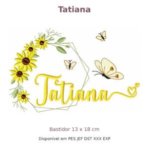 Matriz de Bordado Nome Tatiana Girassol 13x18