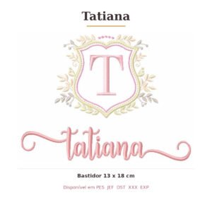 Matriz de Bordado Nome Tatiana Brasão 13x18