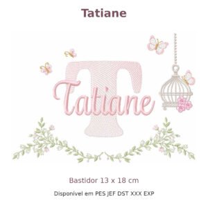 Matriz de Bordado Nome Tatiane Gaiola e Flores 13x18