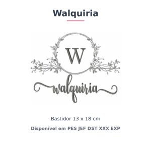 Matriz de Bordado Nome Walquiria Nobresa Ramo Delicado 13x18