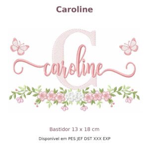 Matriz de Bordado Nome Caroline Borboleta e Flores 13x18