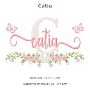 Matriz de Bordado Nome Cátia Borboleta e Flores 13x18