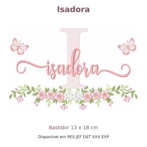 Matriz de Bordado Nome Isadora Borboleta e Flores 13x18