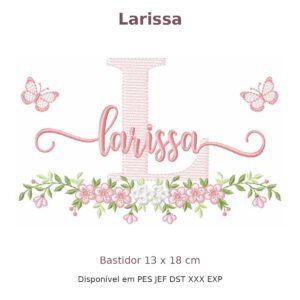 Matriz de Bordado Nome Larissa Borboleta e Flores 13x18