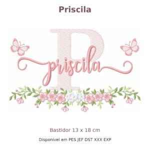 Matriz de Bordado Nome Priscila Borboleta e Flores 13x18